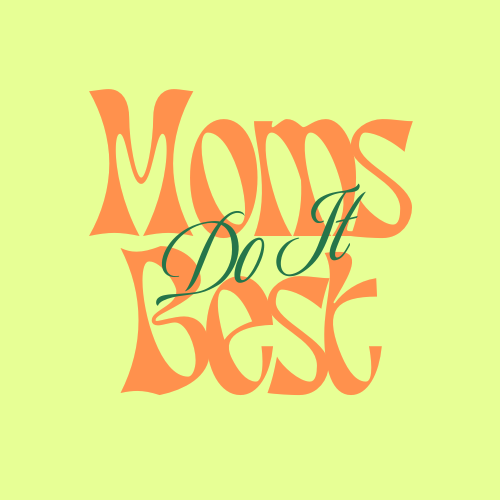 Moms Do It Best